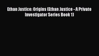 [PDF Download] Ethan Justice: Origins (Ethan Justice - A Private Investigator Series Book 1)