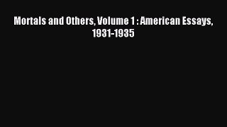 [PDF Download] Mortals and Others Volume 1 : American Essays 1931-1935 [Read] Online