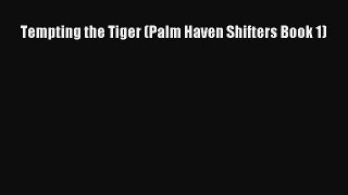 [PDF Download] Tempting the Tiger (Palm Haven Shifters Book 1) [PDF] Full Ebook