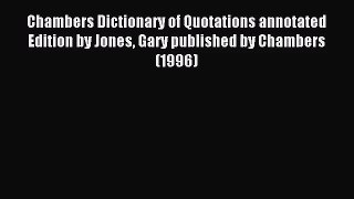 [PDF Download] Chambers Dictionary of Quotations annotated Edition by Jones Gary published