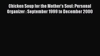 [PDF Download] Chicken Soup for the Mother's Soul: Personal Organizer : September 1999 to December