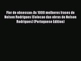 [PDF Download] Flor de obsessao: As 1000 melhores frases de Nelson Rodrigues (Colecao das obras