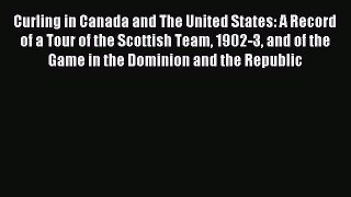[PDF Download] Curling in Canada and The United States: A Record of a Tour of the Scottish