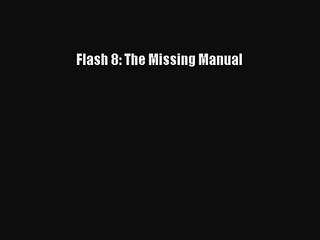 [PDF Download] Flash 8: The Missing Manual [Download] Online