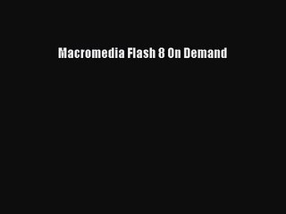 [PDF Download] Macromedia Flash 8 On Demand [Download] Online