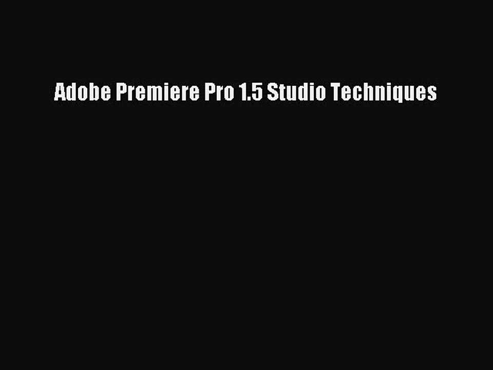 [PDF Download] Adobe Premiere Pro 1.5 Studio Techniques [PDF] Full Ebook