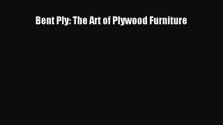 PDF Download Bent Ply: The Art of Plywood Furniture PDF Online