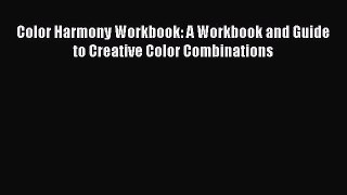 PDF Download Color Harmony Workbook: A Workbook and Guide to Creative Color Combinations Read