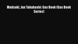 PDF Download Madsaki Jun Takahashi: Gas Book (Gas Book Series) Download Full Ebook