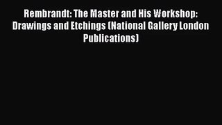 PDF Download Rembrandt: The Master and His Workshop: Drawings and Etchings (National Gallery