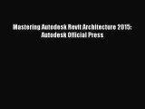 [PDF Download] Mastering Autodesk Revit Architecture 2015: Autodesk Official Press [Read] Online