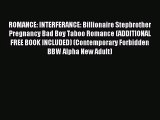[PDF Download] ROMANCE: INTERFERANCE: Billionaire Stepbrother Pregnancy Bad Boy Taboo Romance