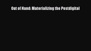 PDF Download Out of Hand: Materializing the Postdigital PDF Online