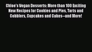 [PDF Download] Chloe's Vegan Desserts: More than 100 Exciting New Recipes for Cookies and Pies