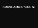[PDF Download] Buddha's Table: Thai Feasting Vegetarian Style [Download] Online