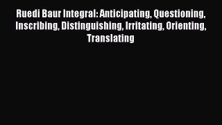 PDF Download Ruedi Baur Integral: Anticipating Questioning Inscribing Distinguishing Irritating