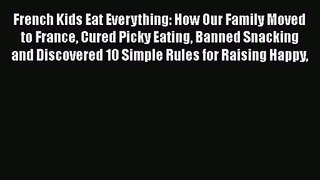 [PDF Download] French Kids Eat Everything: How Our Family Moved to France Cured Picky Eating