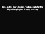 PDF Download Color And Its Reproduction: Fundamentals For The Digital Imaging And Printing