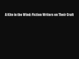 PDF Download A Kite in the Wind: Fiction Writers on Their Craft Read Full Ebook