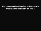Why Government Can't Save You: An Alternative to Political Activism (Bible for Life Book 7)