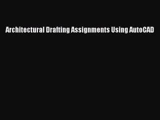 下载视频: [PDF Download] Architectural Drafting Assignments Using AutoCAD [PDF] Full Ebook