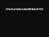 [PDF Download] A Practical Guide to AutoCAD Map 3D 2013 [PDF] Full Ebook