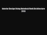 [PDF Download] Interior Design Using Autodesk Revit Architecture 2013 [Read] Full Ebook