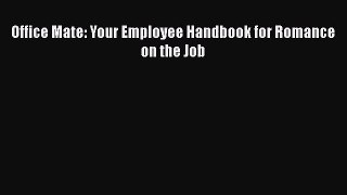 Office Mate: Your Employee Handbook for Romance on the Job [Download] Online