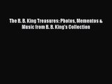[PDF Download] The B. B. King Treasures: Photos Mementos & Music from B. B. King's Collection