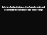 Download Telecare Technologies and the Transformation of Healthcare (Health Technology and