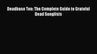 [PDF Download] Deadbase Ten: The Complete Guide to Grateful Dead Songlists [PDF] Full Ebook