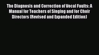 [PDF Download] The Diagnosis and Correction of Vocal Faults: A Manual for Teachers of Singing