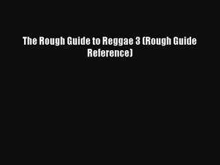 [PDF Download] The Rough Guide to Reggae 3 (Rough Guide Reference) [PDF] Full Ebook