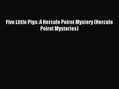 [PDF Download] Five Little Pigs: A Hercule Poirot Mystery (Hercule Poirot Mysteries) [Read]