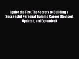 Ignite the Fire: The Secrets to Building a Successful Personal Training Career (Revised Updated