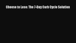 [PDF Download] Choose to Lose: The 7-Day Carb Cycle Solution [PDF] Full Ebook