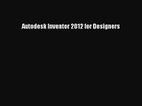 [PDF Download] Autodesk Inventor 2012 for Designers [Read] Online