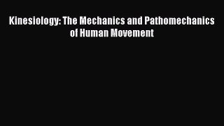 [PDF Download] Kinesiology: The Mechanics and Pathomechanics of Human Movement [Download] Full