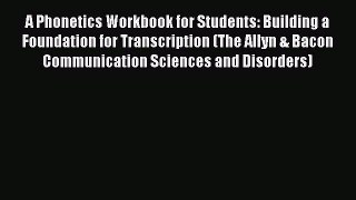 [PDF Download] A Phonetics Workbook for Students: Building a Foundation for Transcription (The