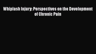 [PDF Download] Whiplash Injury: Perspectives on the Development of Chronic Pain [PDF] Online