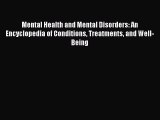 Read Mental Health and Mental Disorders: An Encyclopedia of Conditions Treatments and Well-Being