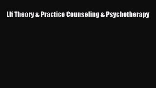 [PDF Download] Llf Theory & Practice Counseling & Psychotherapy [Download] Full Ebook