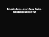 [PDF Download] Intensive Neurosurgery Board Review: Neurological Surgery Q&A [PDF] Full Ebook