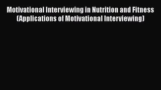 [PDF Download] Motivational Interviewing in Nutrition and Fitness (Applications of Motivational