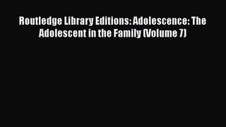 [PDF Download] Routledge Library Editions: Adolescence: The Adolescent in the Family (Volume