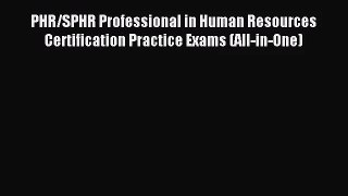 [PDF Download] PHR/SPHR Professional in Human Resources Certification Practice Exams (All-in-One)