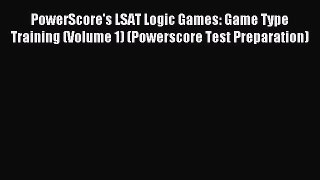 [PDF Download] PowerScore's LSAT Logic Games: Game Type Training (Volume 1) (Powerscore Test
