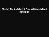 [PDF Download] The Hay Diet Made Easy: A Practical Guide to Food Combining [Download] Online