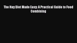 [PDF Download] The Hay Diet Made Easy: A Practical Guide to Food Combining [Download] Online