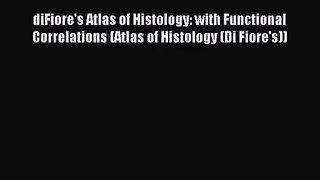 [PDF Download] diFiore's Atlas of Histology: with Functional Correlations (Atlas of Histology